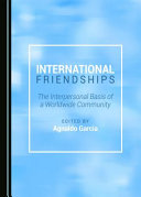 International friendships : the interpersonal basis of a worldwide community /