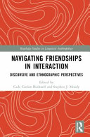 Navigating friendships in interaction : discursive and ethnographic perspectives /