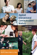 Applied interpersonal communication matters : family, health, & community relations /