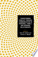 Transforming conflict through communication in personal, family, and working relationships /
