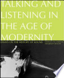 Talking and listening in the age of modernity : essays on the history of sound /