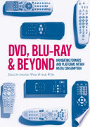 DVD, Blu-ray and beyond : navigating formats and platforms within media consumption /