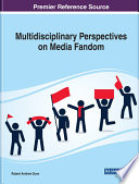 Multidisciplinary perspectives on media fandom /
