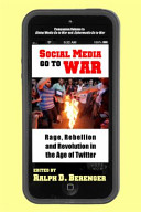 Social media go to war : rage, rebellion and revolution in the age of Twitter /