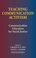 Teaching communication activism : communication education for social justice /