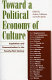 Toward a political economy of culture : capitalism and communication in the twenty-first century /