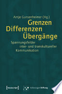 Grenzen. Differenzen. Übergänge. : Spannungsfelder inter- und transkultureller Kommunikation /