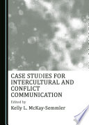 Case Studies for Intercultural and Conflict Communication /