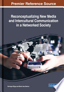 Reconceptualizing new media and intercultural communication in a networked society /