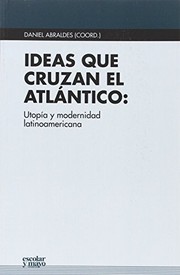 Ideas que cruzan el Atlántico : utopía y modernidad latinoamericana /