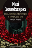 Nazi Soundscapes : Sound, Technology and Urban Space in Germany, 1933-1945 /