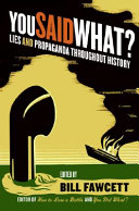 You said what? : lies and propaganda throughout history /