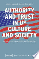 Authority and trust in US culture and society : interdisciplinary approaches and perspectives /