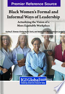 Black women's formal and informal ways of leadership : actualizing the vision of a more equitable workplace /