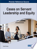 Cases on servant leadership and equity /