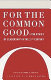 For the common good : the ethics of leadership in the 21st century /