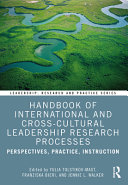 Handbook of international and cross-cultural leadership research processes : perspectives, practice, instruction /