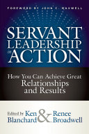Servant leadership in action : how you can achieve great relationships and results /