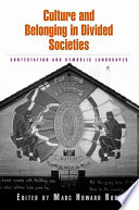 Culture and belonging in divided societies : contestation and symbolic landscapes /