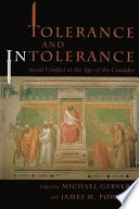 Tolerance and intolerance : social conflict in the age of the crusades /