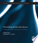 Worlding multiculturalisms : the politics of inter-Asian dwelling /
