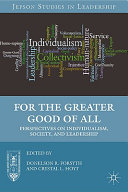 For the greater good of all : perspectives on individualism, society, and leadership /