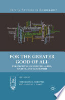 For the Greater Good of All : Perspectives on Individualism, Society, and Leadership /