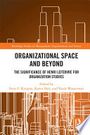 Organizational space and beyond : the significance of Henri Lefebvre for organization studies /