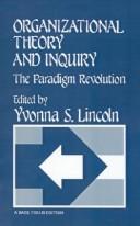 Organizational theory and inquiry : the paradigm revolution /