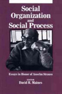 Social organization and social process : essays in honor of Anselm Strauss /