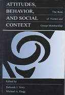 Attitudes, behavior, and social context : the role of norms and group membership /