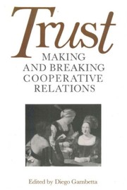 Trust : making and breaking cooperative relations /