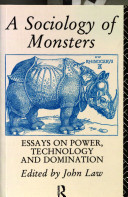 A Sociology of monsters : essays on power, technology, and domination /