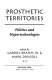Prosthetic territories : politics and hypertechnologies /