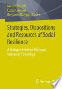 Strategies, Dispositions and Resources of Social Resilience : A Dialogue between Medieval Studies and Sociology /