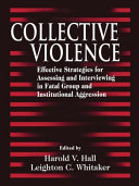 Collective violence : effective strategies for assessing and interviewing in fatal group and institutional aggression /