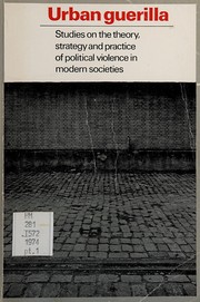 Urban guerilla : studies on the theory, strategy and practice of political violence in modern societies /