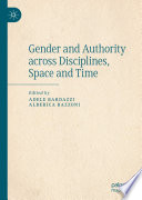 Gender and Authority across Disciplines, Space and Time /