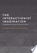 The interactionist imagination : studying meaning, situation and micro-social order /