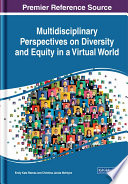 Multidisciplinary perspectives on diversity and equity in a virtual world /