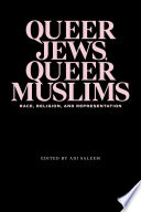 Queer Jews, Queer Muslims : Race, Religion, and Representation /
