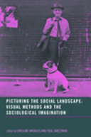 Picturing the social landscape : visual methods in the sociological imagination /