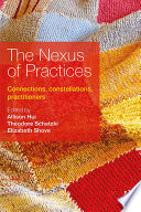 The nexus of practices : connections, constellations, and practitioners /