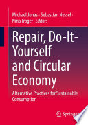 Repair, Do-It-Yourself and Circular Economy : Alternative Practices for Sustainable Consumption /