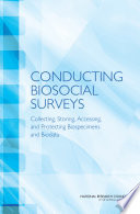 Conducting biosocial surveys : collecting, storing, accessing, and protecting biospecimens and biodata /