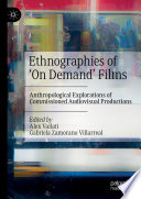 Ethnographies of 'On Demand' Films : Anthropological Explorations of Commissioned Audiovisual Productions /