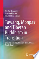 Tawang, Monpas and Tibetan Buddhism in Transition : Life and Society along the India-China Borderland /