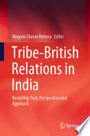 Tribe-British Relations in India : Revisiting Text, Perspective and Approach /