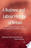 A Business and Labour History of Britain : Case studies of Britain in the Nineteenth and Twentieth Centuries /