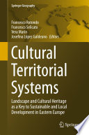 Cultural territorial systems : landscape and cultural heritage as a key to sustainable and local development in Eastern Europe /